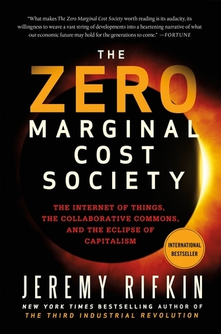 Zero Marginal Cost Society: The Internet of Things, the Collaborative Commons, and the Eclipse of Capitalism