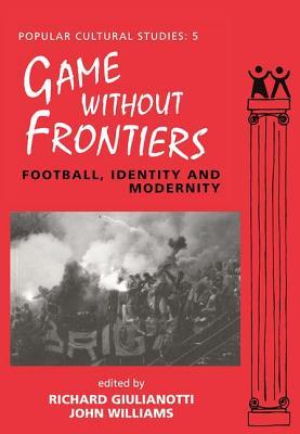 Games Without Frontiers: Football, Identity and Modernity (Popular Cultural Studies)