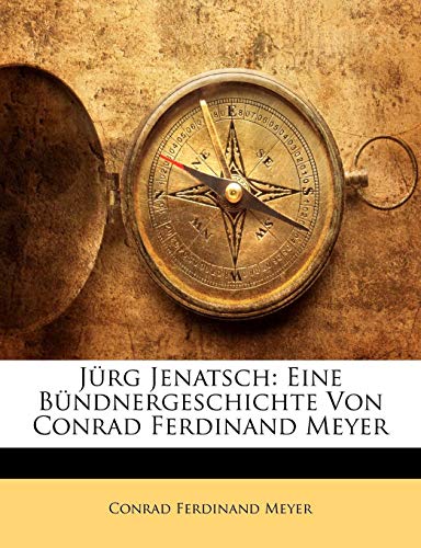 Jürg Jenatsch: Eine Bündnergeschichte Von Conrad Ferdinand Meyer