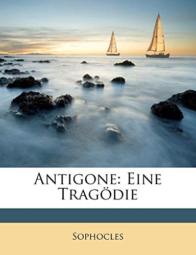Sophocles: Antigone: Eine Tragödie