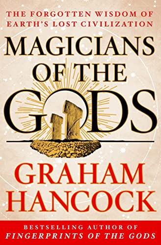 MAGICIANS OF THE GODS: The Forgotten Wisdom of Earth's Lost Civilization
