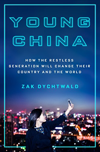 YOUNG CHINA: How the Restless Generation Will Change their Country and the World