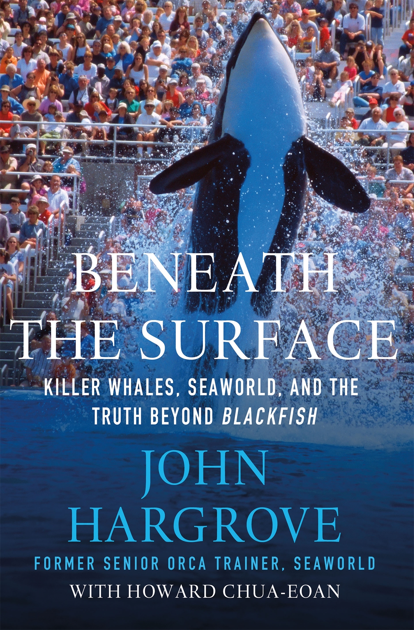Beneath the Surface: Killer Whales, Seaworld, and the Truth Beyond Blackfish
