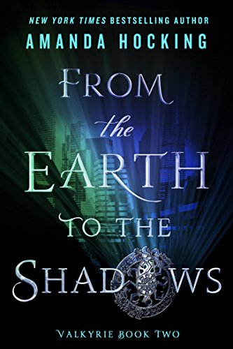 From the Earth to the Shadows: Valkyrie Book Two (Valkyrie, 2)