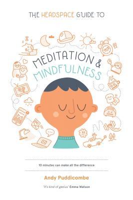 PUDDICOMBE, A: HEADSPACE GUIDE TO MEDITATION: How Mindfulness Can Change Your Life in Ten Minutes a Day