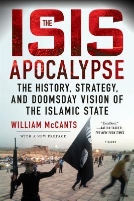 ISIS Apocalypse: The History, Strategy, and Doomsday Vision of the Islamic State