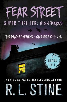 Fear Street Super Thriller: Nightmares: The Dead Boyfriend and Give Me a K-I-L-L