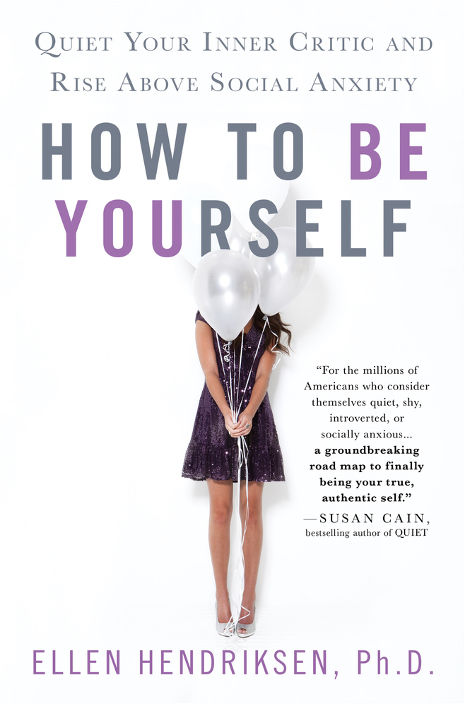 How to be Yourself: Quiet Your Inner Critic and Rise Above Social Anxiety