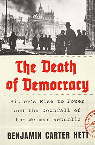 DEATH OF DEMOCRACY: Hitler's Rise to Power and the Downfall of the Weimar Republic