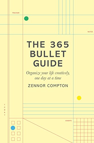 The 365 Bullet Guide: Organize Your Life Creatively, One Day at a Time