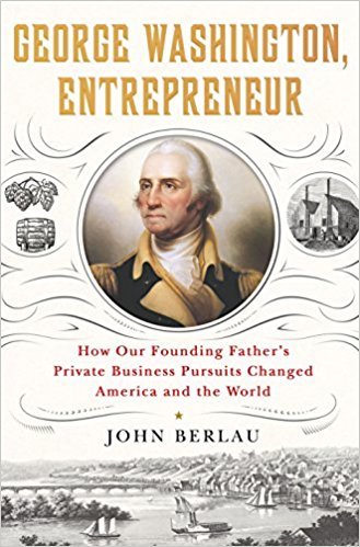 George Washington, Entrepreneur: How Our Founding Father's Private Business Pursuits Changed America and the World