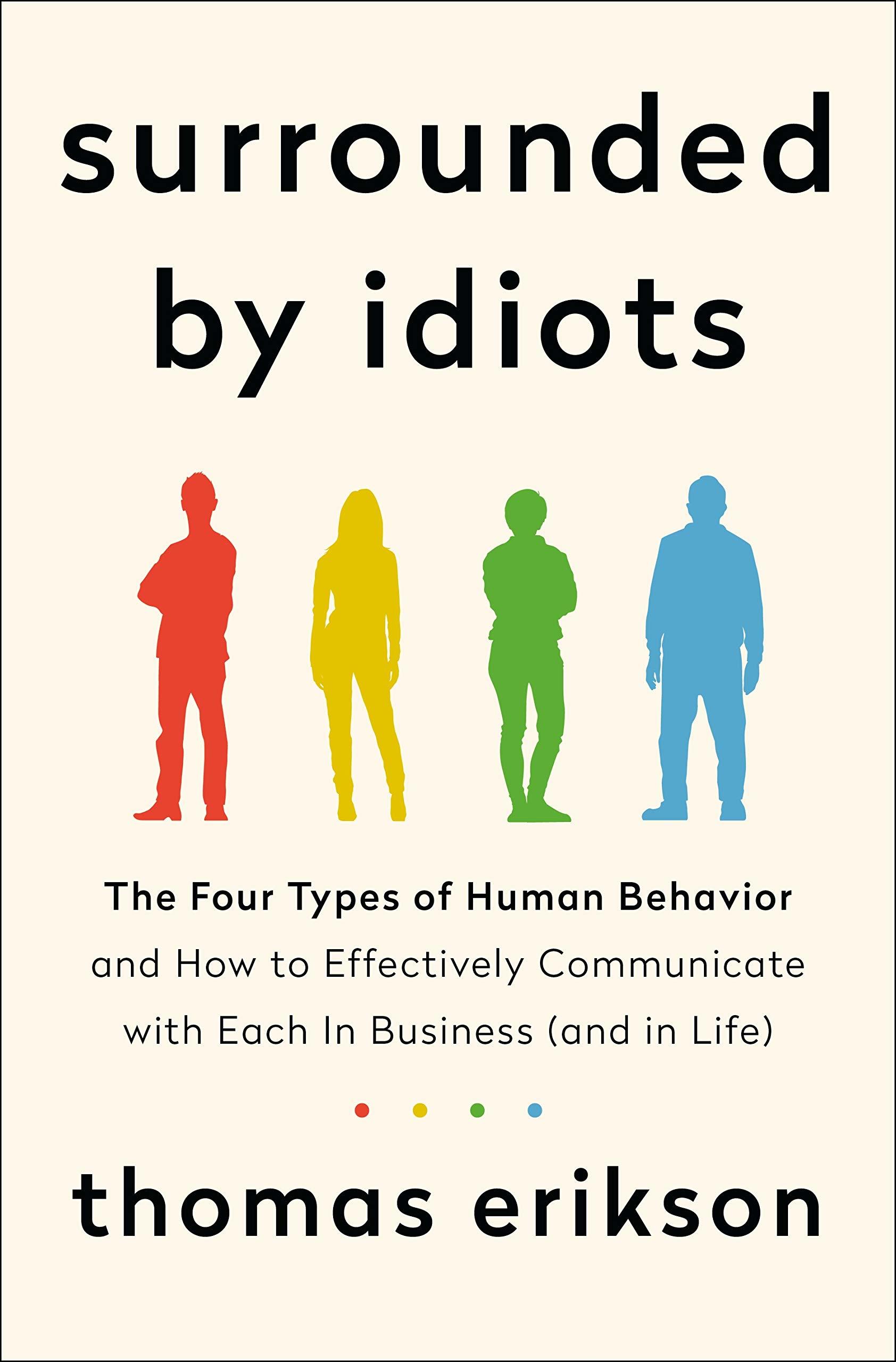 Surrounded by Idiots: The Four Types of Human Behavior and How to Effectively Communicate with Each in Business (and in Life)