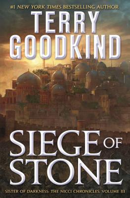 Siege of Stone: Sister of Darkness: The Nicci Chronicles, Volume III (Sister of Darkness: the Nicci Chronicles, 3)