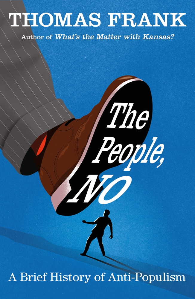 Frank, T: People, No: A Brief History of Anti-Populism