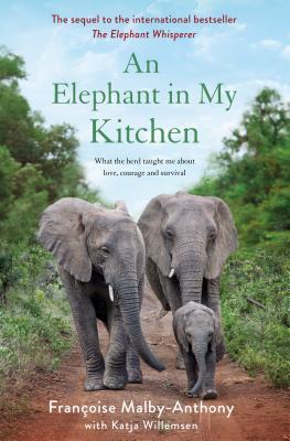 An Elephant in My Kitchen: What the Herd Taught Me about Love, Courage and Survival (Elephant Whisperer)