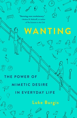 Wanting: The Power of Mimetic Desire in Everyday Life