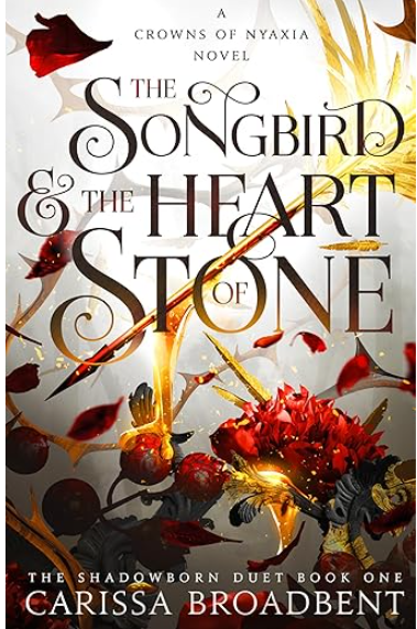 The Songbird & the Heart of Stone: The Shadowborn Duet, Book One (The Crowns of Nyaxia)