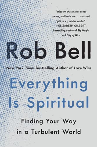 Everything Is Spiritual: Finding Your Way in a Turbulent World: Who We Are and What We're Doing Here: Finding Your Way in a Turbulent World