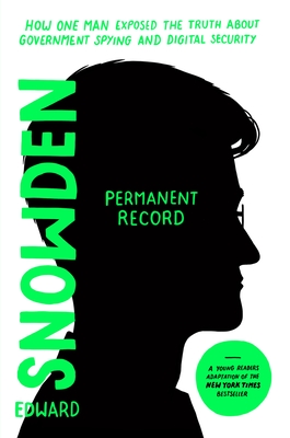 Permanent Record (Young Readers Edition): How One Man Exposed the Truth About Government Spying and Digital Security: Young Readers Edition