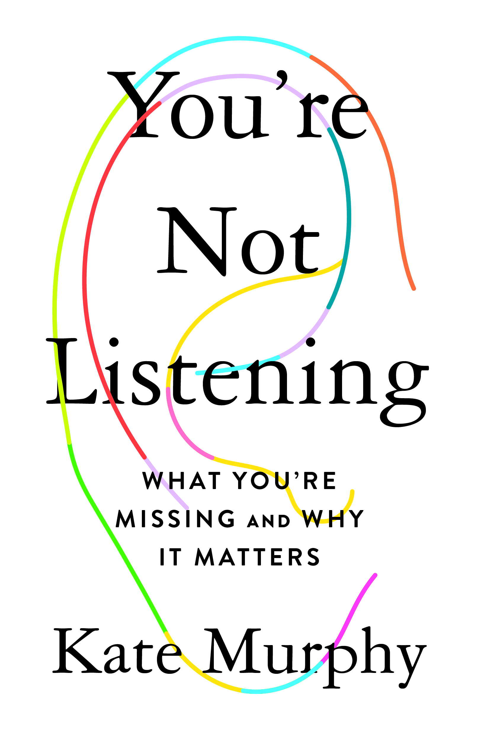 You're Not Listening: What You're Missing and Why It Matters