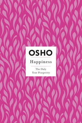 Happiness: Creating a Source Within (Osho Insights for a New Way of Living): The Only True Prosperity
