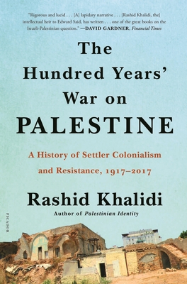 The Hundred Years' War on Palestine: A History of Settler Colonialism and Resistance, 1917-2017