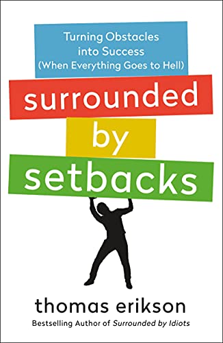 Surrounded by Setbacks: Turning Obstacles into Success (When Everything Goes to Hell) (Surrounded by Idiots)