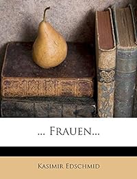 Kasimir Edschmid. Frauen.