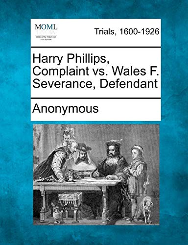 Harry Phillips, Complaint vs. Wales F. Severance, Defendant