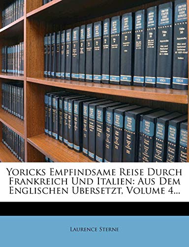Yoricks Empfindsame Reise Durch Frankreich Und Italien: Aus Dem Englischen Ubersetzt, Volume 4...