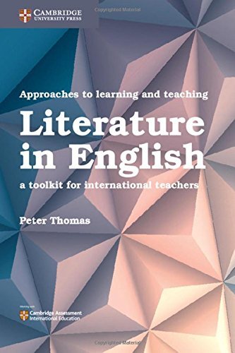 Approaches to Learning and Teaching Literature in English: A Toolkit for International Teachers (Cambridge International Examinations)