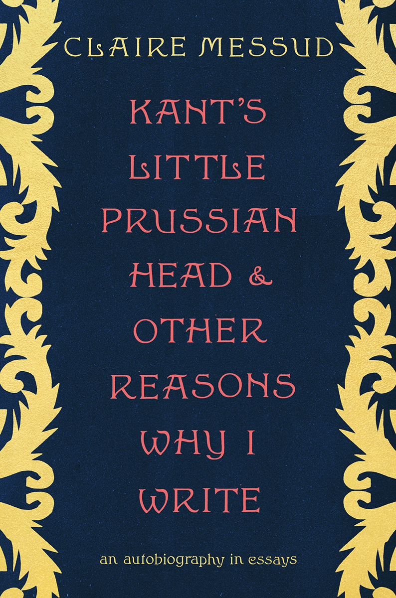 Kant's Little Prussian Head and Other Reasons Why I Write: An Autobiography Through Essays: An Autobiography in Essays