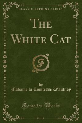 The White Cat (Classic Reprint)