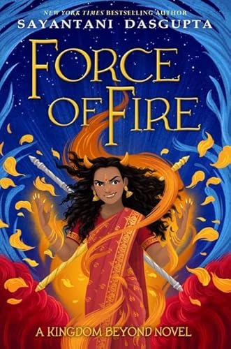 Force of Fire (the Fire Queen #1) (Kiranmala and the Kingdom Beyond)