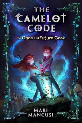 The Camelot Code: The Once and Future Geek (The Camelot Code, 1, Band 1)