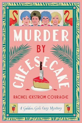 Murder by Cheesecake: A Golden Girls Cozy Mystery
