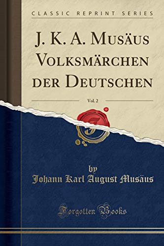 J. K. A. Musäus Volksmärchen der Deutschen, Vol. 2 (Classic Reprint)