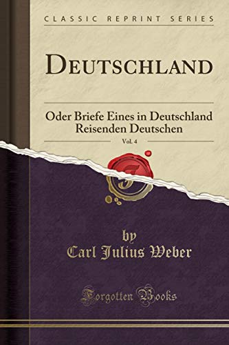 Deutschland, Vol. 4: Oder Briefe Eines in Deutschland Reisenden Deutschen (Classic Reprint)