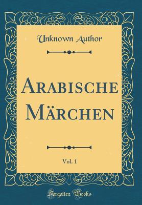 Arabische Märchen, Vol. 1 (Classic Reprint)