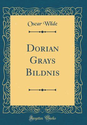 Dorian Grays Bildnis (Classic Reprint)