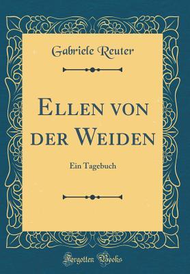 Ellen von der Weiden: Ein Tagebuch (Classic Reprint)