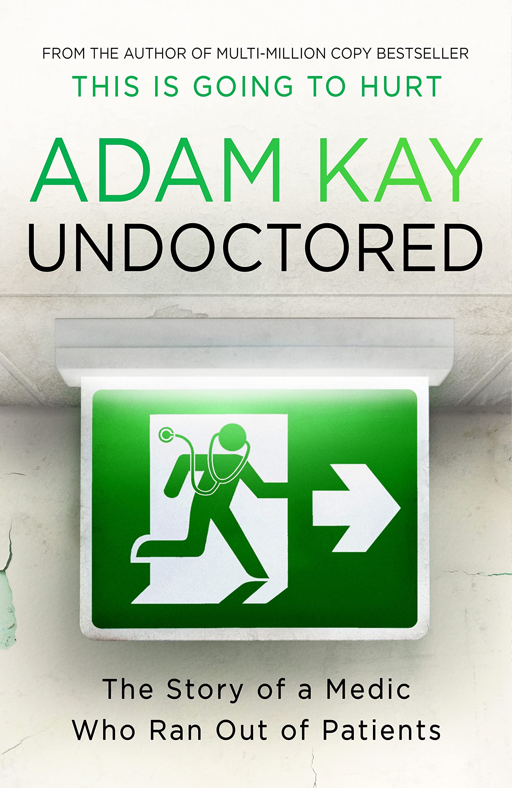 Undoctored: The brand new No 1 Sunday Times bestseller from the author of 'This Is Going To Hurt'