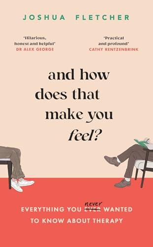 And How Does That Make You Feel?: everything you (n)ever wanted to know about therapy