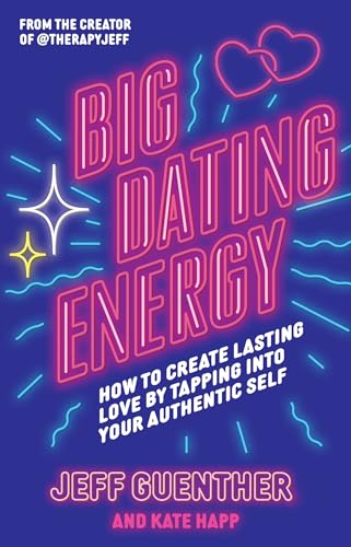 Big Dating Energy: How to Create Lasting Love by Tapping Into Your Authentic Self