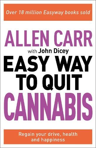 Allen Carr: The Easy Way to Quit Cannabis: Regain your drive, health and happiness (Allen Carr's Easyway)