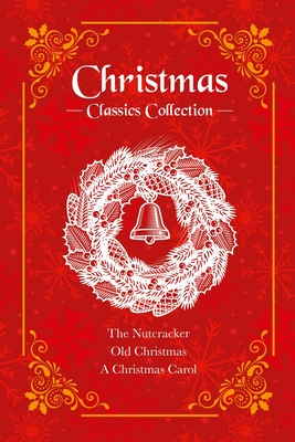 Christmas Classics Collection: The Nutcracker / Old Christmas / A Christmas Carol