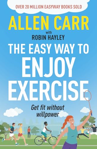 Allen Carr's Easy Way to Enjoy Exercise: Get Fit Without Willpower