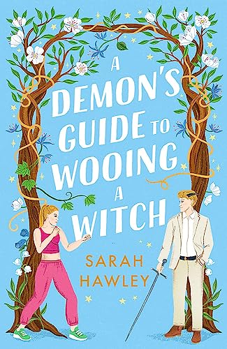 A Demon's Guide to Wooing a Witch: ‘Whimsically sexy, charmingly romantic, and magically hilarious.’ Ali Hazelwood (Glimmer Falls)