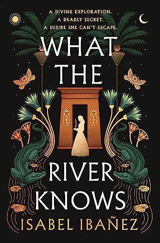 What the River Knows: the explosive Sunday Times bestseller (Secrets of the Nile Duology)