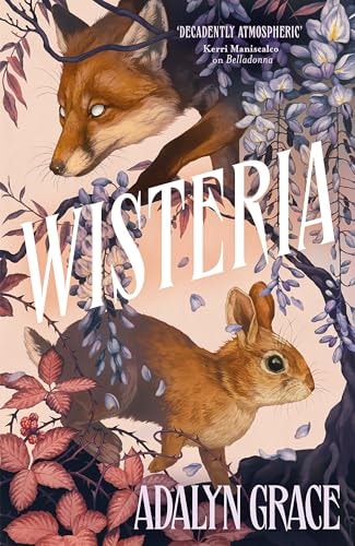 Wisteria: the Sunday Times bestseller - the gorgeous new gothic fantasy romance from the bestselling author of Belladonna and Foxglove